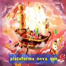 plataforma nova que ta pagando